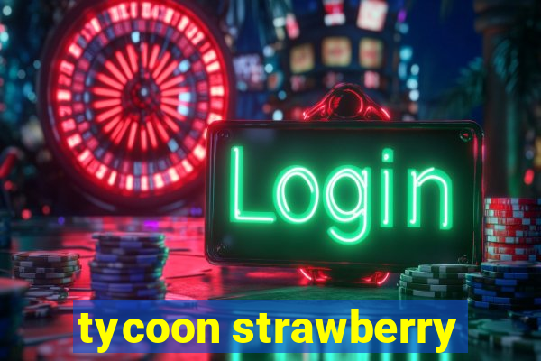 tycoon strawberry